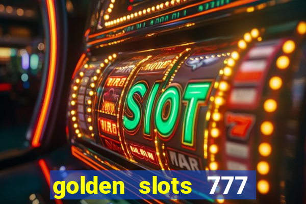 golden slots 777 paga mesmo